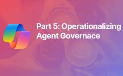 Operationalizing Agent Governance – Part 5