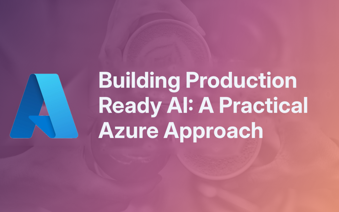 Building Production Ready AI: A Practical Azure Approach